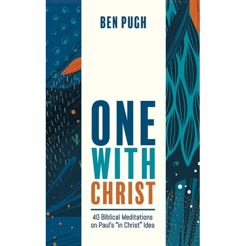One with Christ: 40 Biblical Meditations on Paul's "In Christ" Idea