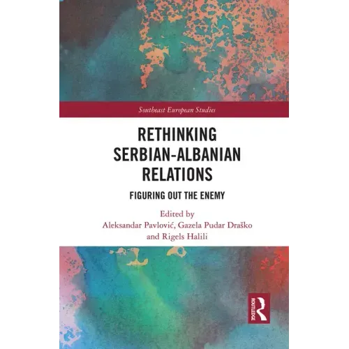 Rethinking Serbian-Albanian Relations: Figuring Out the Enemy