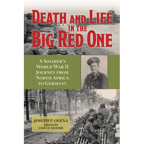 Death and Life in the Big Red One: A Soldier's World War II Journey from North Africa to Germany Volume 22