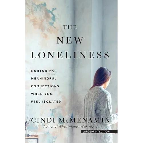 The New Loneliness: Nurturing Meaningful Connections When You Feel Isolated