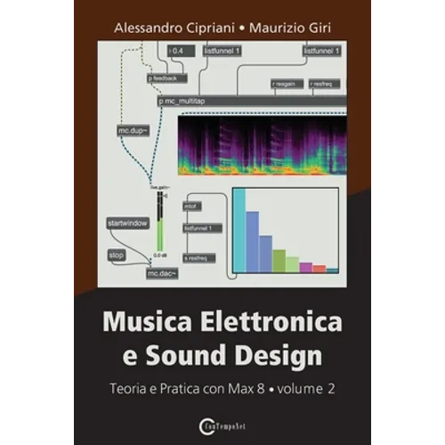 Musica Elettronica e Sound Design - Teoria e Pratica con Max 8 - volume 2 (Terza Edizione)
