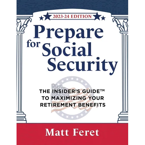 Prepare for Social Security: The Insider's Guide to Maximizing Your Retirement Benefits