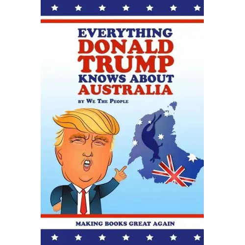 Everything Donald Trump Knows About Australia