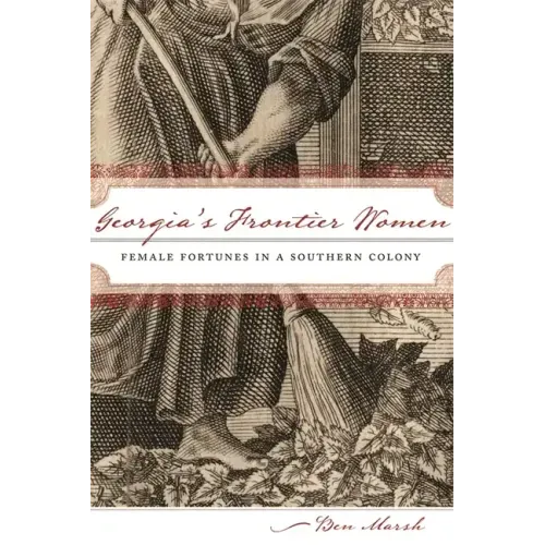 Georgia's Frontier Women: Female Fortunes in a Southern Colony