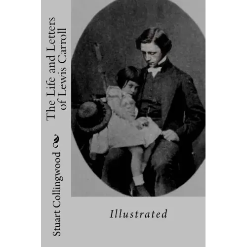 The Life and Letters of Lewis Carroll: Illustrated