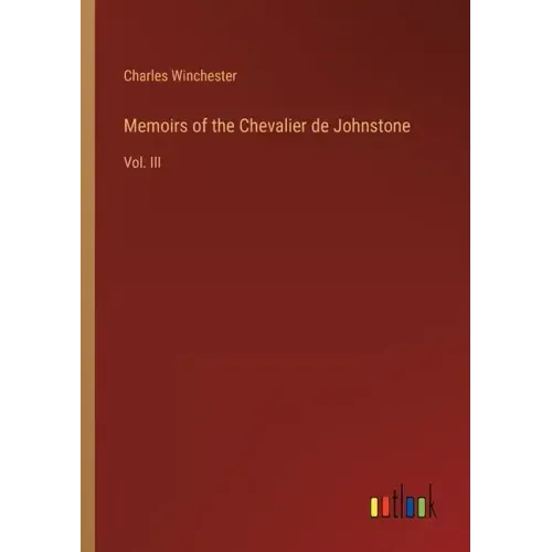 Memoirs of the Chevalier de Johnstone: Vol. III