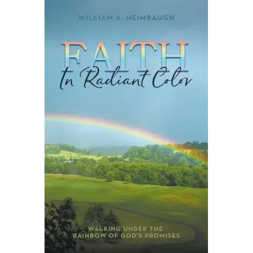 Faith in Radiant Color: Walking under the Rainbow of God's Promises