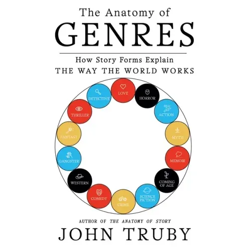 The Anatomy of Genres: How Story Forms Explain the Way the World Works
