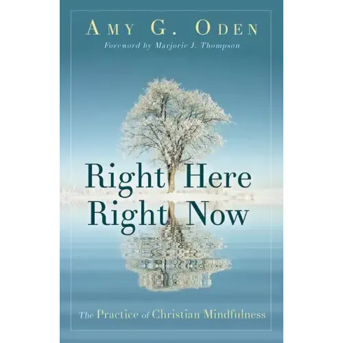 Right Here Right Now: The Practice of Christian Mindfulness