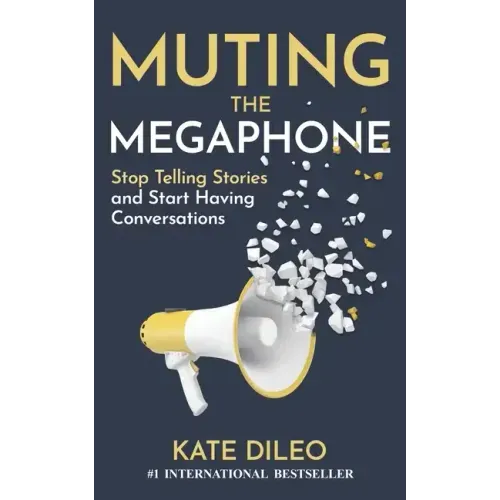 Muting the Megaphone: Stop Telling Stories and Start Having Conversations