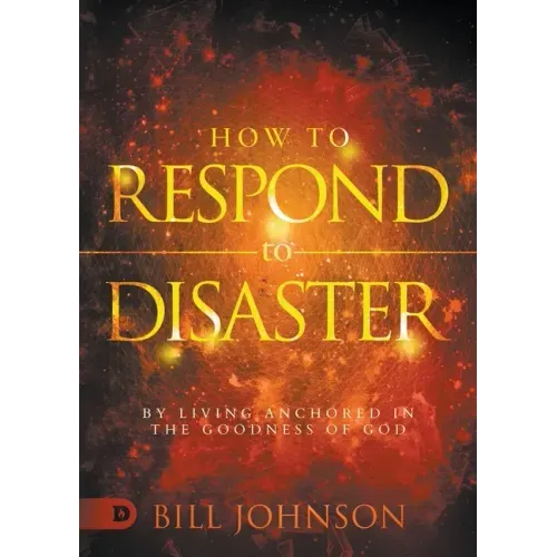 How to Respond to Disaster: By Living Anchored in the Goodness of God