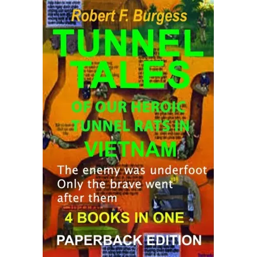 Tunnel Tales of Our Heroic Tunnel Rats in Vietnam