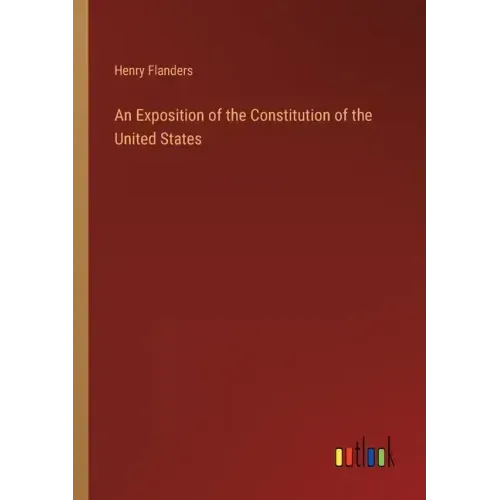 An Exposition of the Constitution of the United States