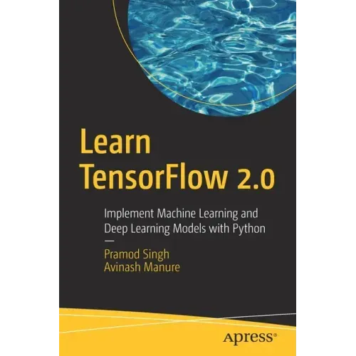 Learn Tensorflow 2.0: Implement Machine Learning and Deep Learning Models with Python