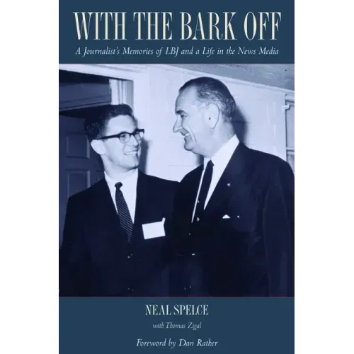 With the Bark Off: A Journalist's Memories of LBJ and a Life in the News Media