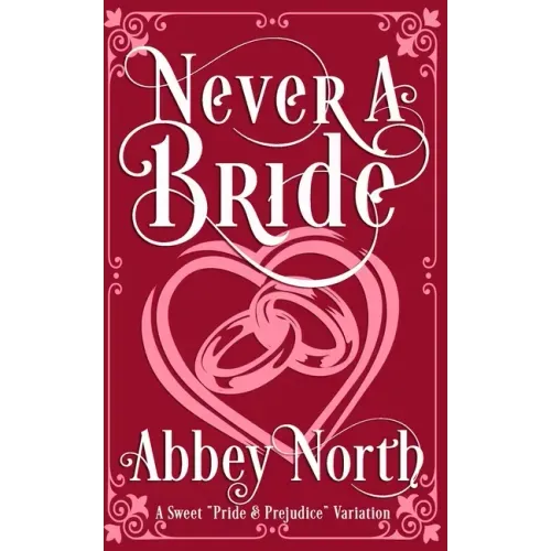 Never A Bride: A Sweet "Pride & Prejudice" Variation