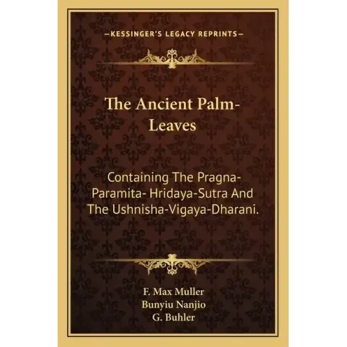 The Ancient Palm-Leaves: Containing the Pragna-Paramita- Hridaya-Sutra and the Ushnisha-Vigaya-Dharani.
