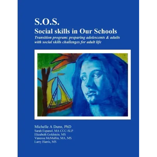 S.O.S.: Social skills in Our Schools Transition program: Preparing adolescents & adults with social skills challenges for adult life