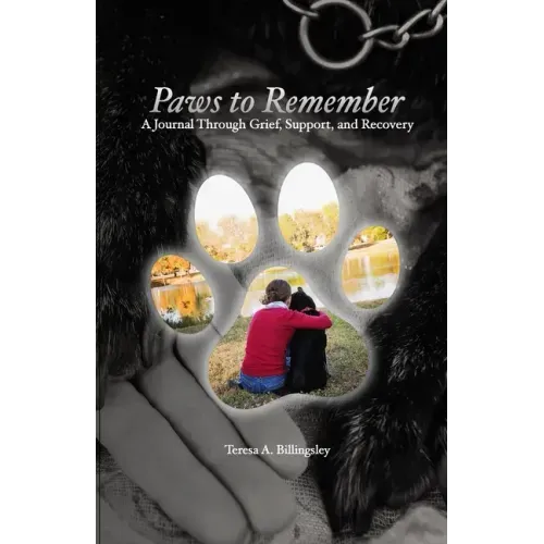 Paws to Remember: A Journal Through Grief, Loss, and Recovery