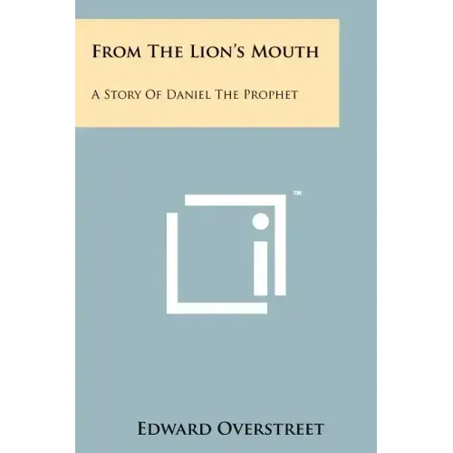 From the Lion's Mouth: A Story of Daniel the Prophet