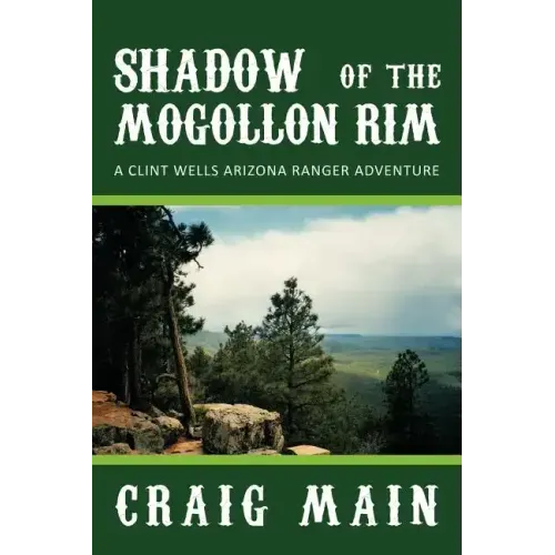 Shadow of the Mogollon Rim: A Clint Wells Arizona Ranger Adventure