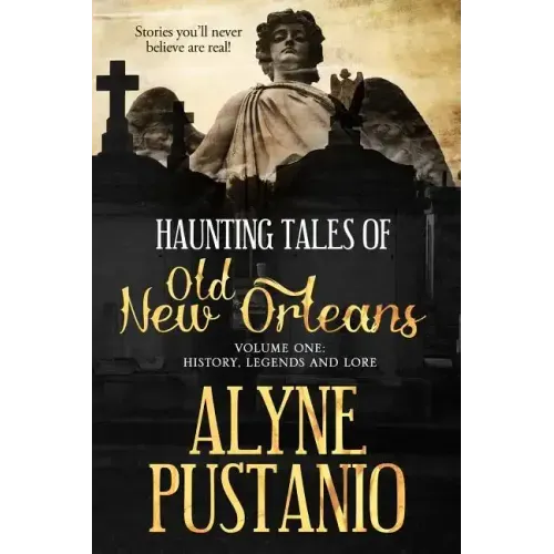 Haunting Tales of Old New Orleans, Volume One: History, Legends and Lore