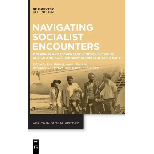 Navigating Socialist Encounters: Moorings and (Dis)Entanglements Between Africa and East Germany During the Cold War