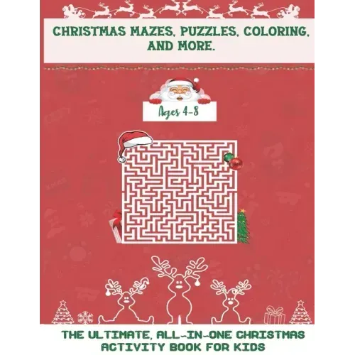 Christmas Mazes, Puzzles, Coloring, and More: The Ultimate All-In-One Christmas Activity Book For Kids