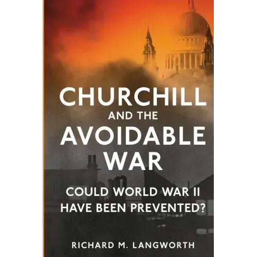 Churchill and the Avoidable War: Could World War II have been Prevented?