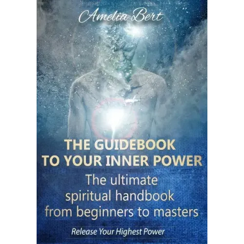 The Guidebook to your Inner Power: The ultimate spiritual handbook for beginners to masters