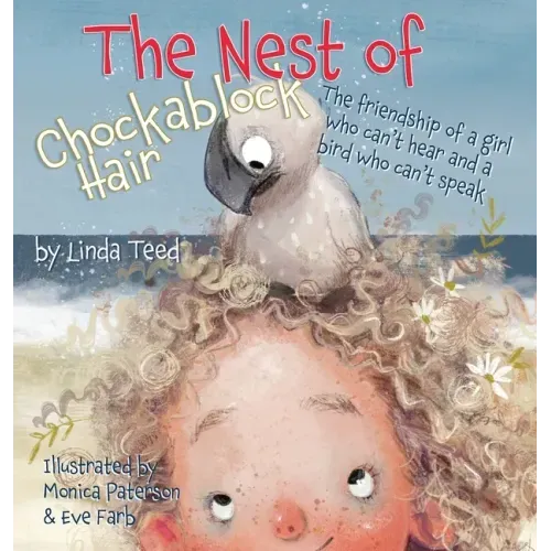The Nest of Chockablock Hair: The friendship of a girl who can't hear and a bird who can't speak