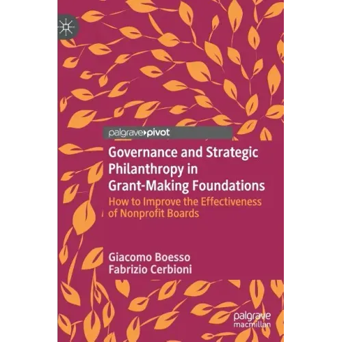 Governance and Strategic Philanthropy in Grant-Making Foundations: How to Improve the Effectiveness of Nonprofit Boards