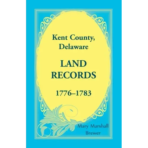 Kent County, Delaware Land Records, 1776-1783