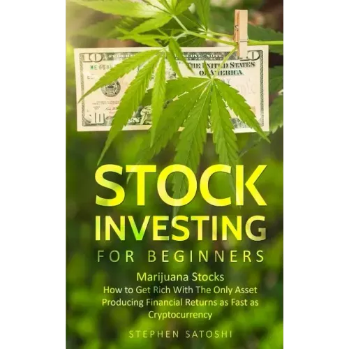 Stock Investing for Beginners: Marijuana Stocks - How to Get Rich With The Only Asset Producing Financial Returns as Fast as Cryptocurrency
