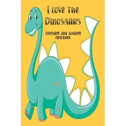 I love the Dinosaurs coloring and writing notebook: coloring and writing notebook, Dinosaurs Journal and notebook children. Composition Size (6"x9") W