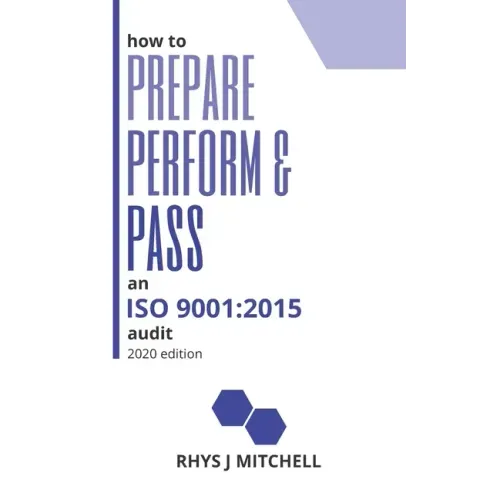 How to Prepare, Perform, and Pass an ISO 9001: 2015 Audit: 2020 Edition