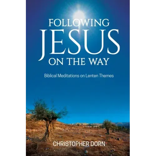 Following Jesus on the Way: Biblical Meditations on Lenten Themes