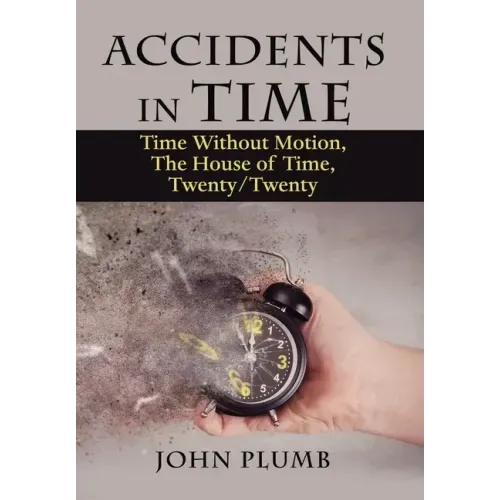 Accidents in Time: Time Without Motion, the House of Time, Twenty/Twenty