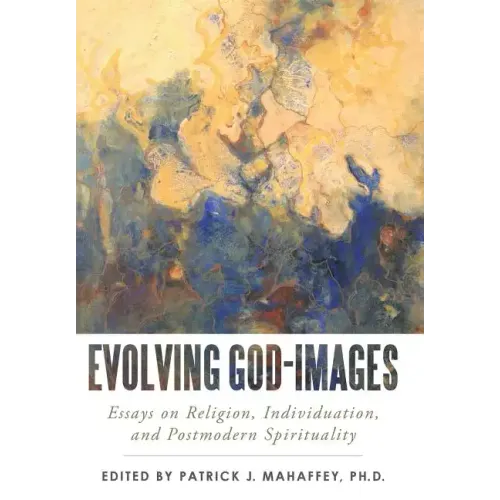 Evolving God-Images: Essays on Religion, Individuation, and Postmodern Spirituality