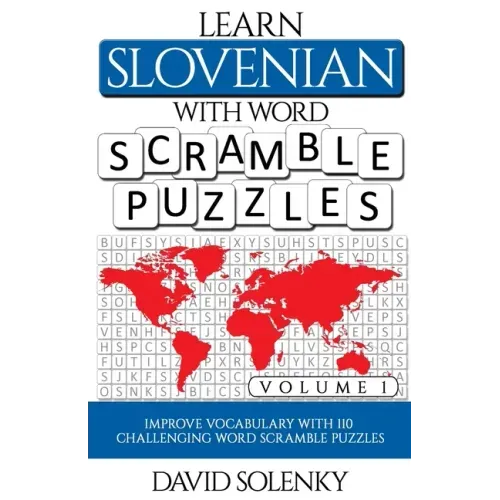 Learn Slovenian with Word Scramble Puzzles Volume 1: Learn Slovenian Language Vocabulary with 110 Challenging Bilingual Word Scramble Puzzles