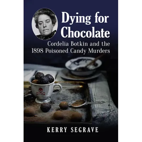 Dying for Chocolate: Cordelia Botkin and the 1898 Poisoned Candy Murders