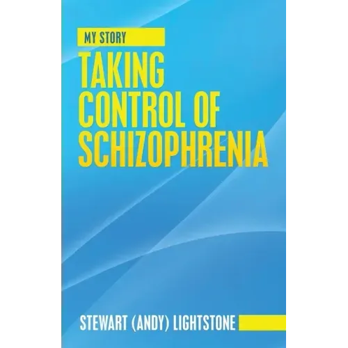 Taking Control of Schizophrenia: My Story