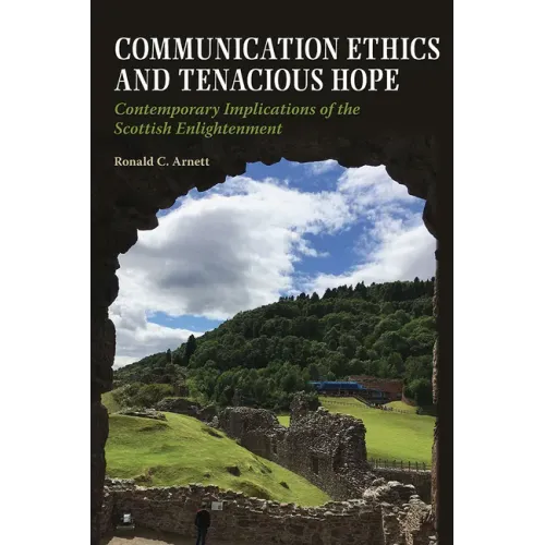 Communication Ethics and Tenacious Hope: Contemporary Implications of the Scottish Enlightenment