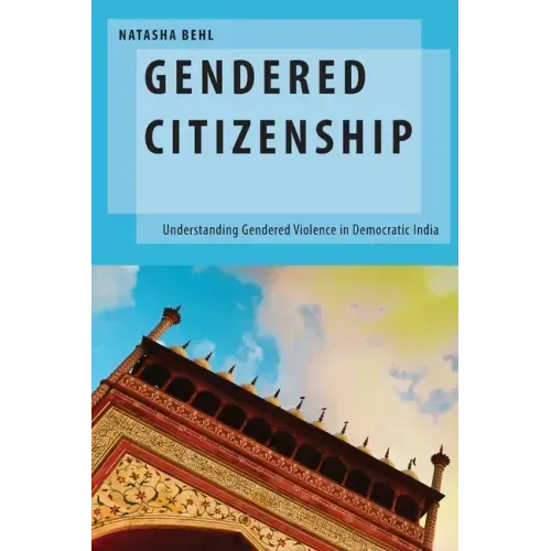 Gendered Citizenship: Understanding Gendered Violence in Democratic India