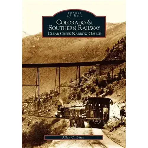 Colorado and Southern Railway: Clear Creek Narrow Gauge