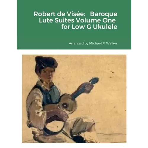 Robert de Visée: Baroque Lute Suites Volume One for Low G Ukulele