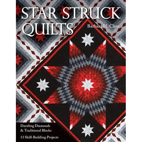 Star Struck Quilts: Dazzling Diamonds & Traditional Blocks; 13 Skill-Building Proje cts