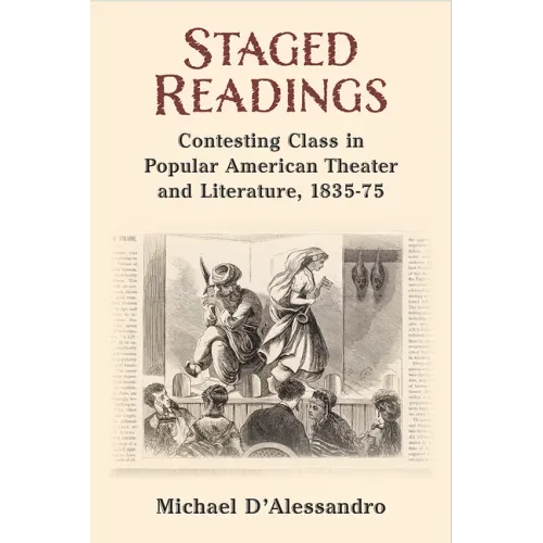 Staged Readings: Contesting Class in Popular American Theater and Literature, 1835-75
