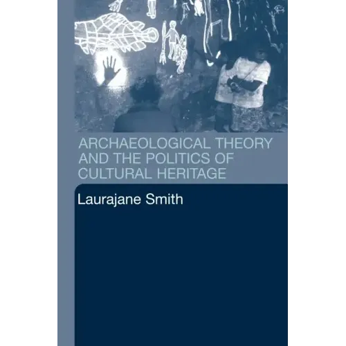 Archaeological Theory and the Politics of Cultural Heritage