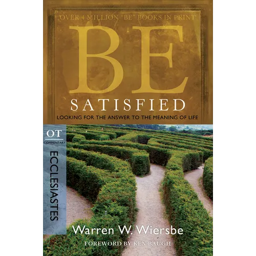 Be Satisfied: Looking for the Answer to the Meaning of Life: OT Commentary: Ecclesiastes